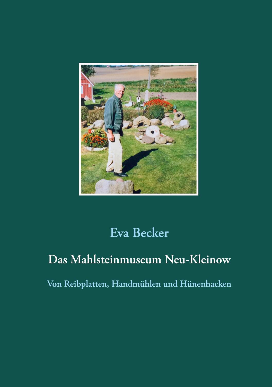Cover: 9783751955690 | Das Mahlsteinmuseum Neu-Kleinow | Eva Becker | Buch | 168 S. | Deutsch