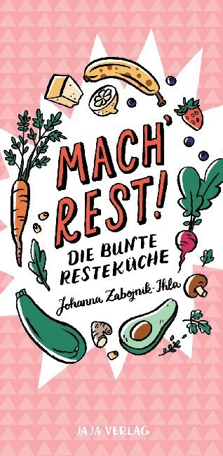 Cover: 9783946642565 | Mach´ Rest! | Die bunte Resteküche | Johanna Zabojnik-Ihla | Broschüre