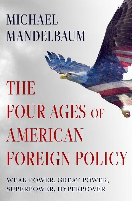Cover: 9780197621790 | The Four Ages of American Foreign Policy: Weak Power, Great Power,...