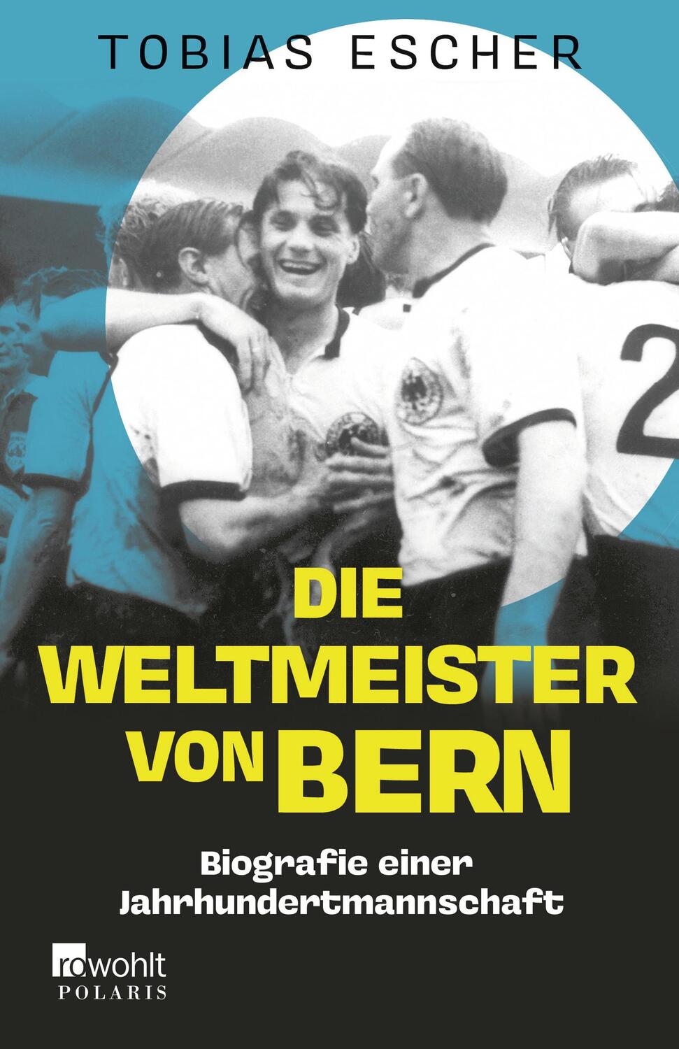 Cover: 9783499014420 | Die Weltmeister von Bern | Biografie einer Jahrhundertmannschaft