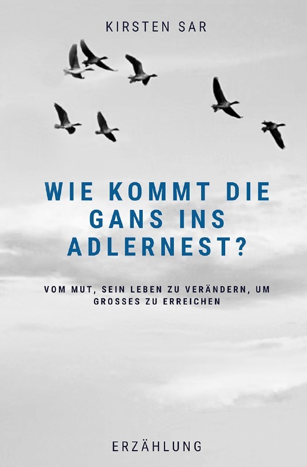 Cover: 9783754963302 | Wie kommt die Gans ins Adlernest? | Kirsten Sar | Taschenbuch | 140 S.