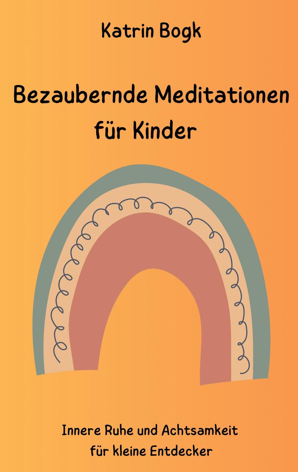 Cover: 9783757823597 | Bezaubernde Meditationen für Kinder | Katrin Bogk | Taschenbuch | 2023