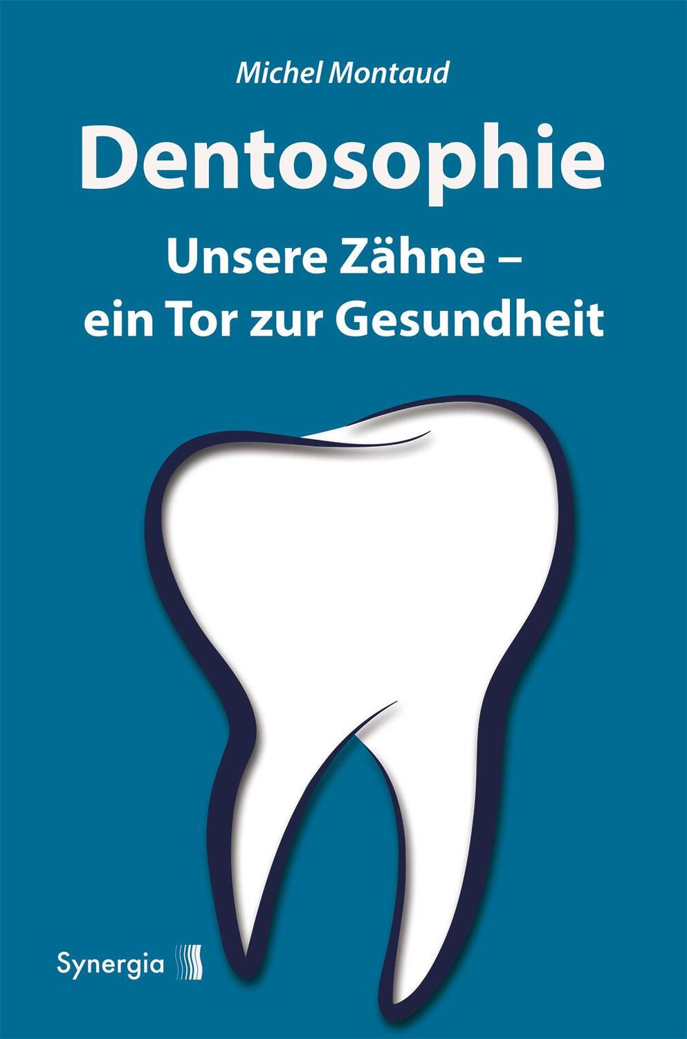 Cover: 9783907246481 | Dentosophie | Unsere Zähne - ein Tor zur Gesundheit | Michel Montaud