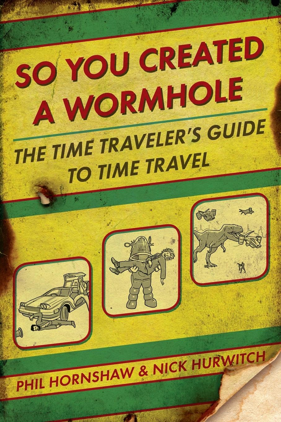 Cover: 9780425245583 | So You Created a Wormhole | The Time Traveler's Guide to Time Travel