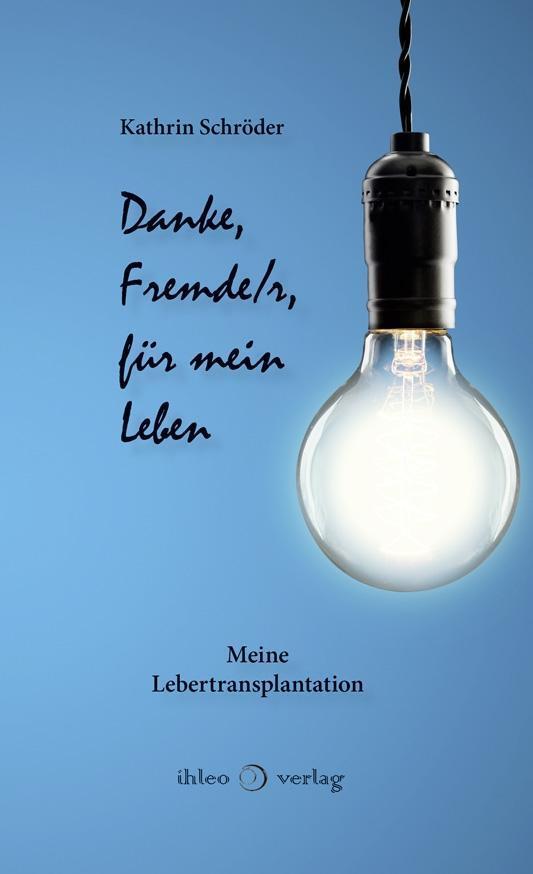 Cover: 9783940926623 | Danke, Fremde/r, für mein Leben | Meine Lebertransplantation | Buch