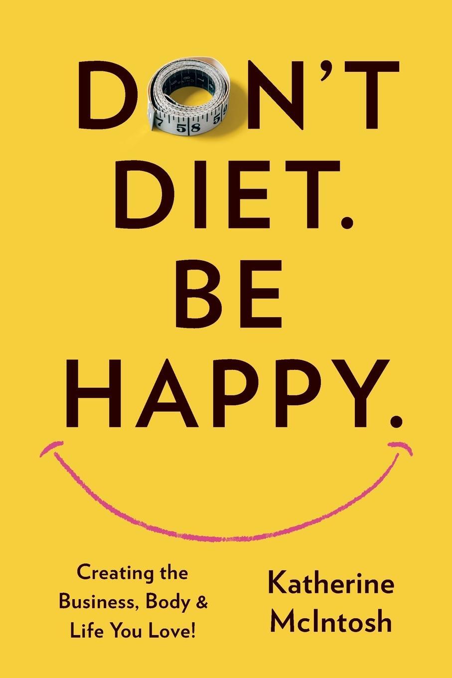 Cover: 9781634936002 | Don't Diet. Be Happy. | Katherine McIntosh | Taschenbuch | Paperback