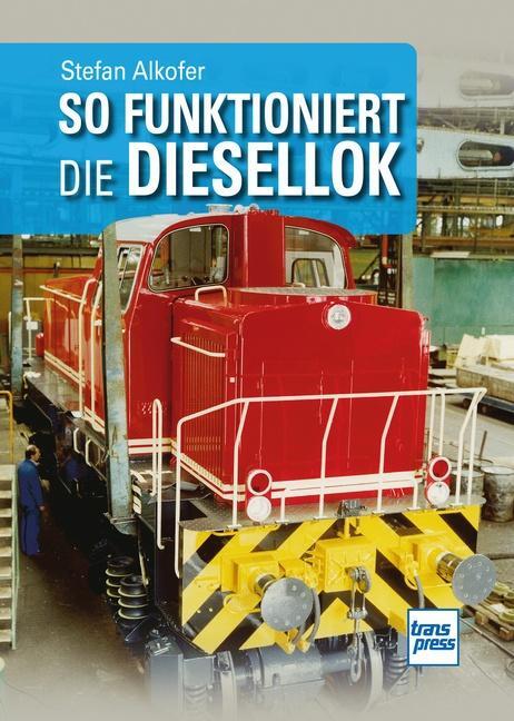 Cover: 9783613717152 | So funktioniert die Diesellok | Stefan Alkofer | Taschenbuch | 184 S.