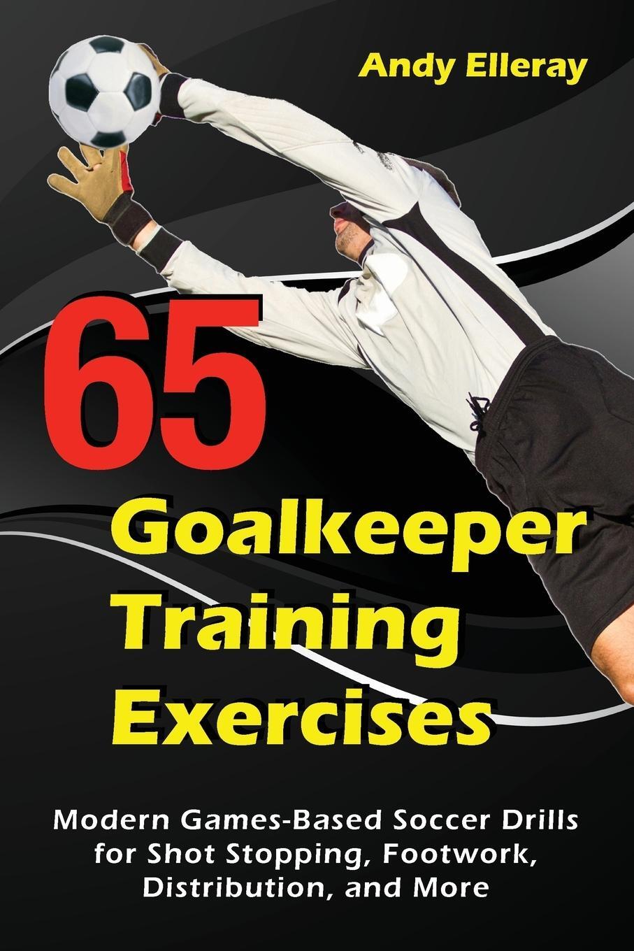 Cover: 9781910773444 | 65 Goalkeeper Training Exercises | Andy Elleray | Taschenbuch | 2017