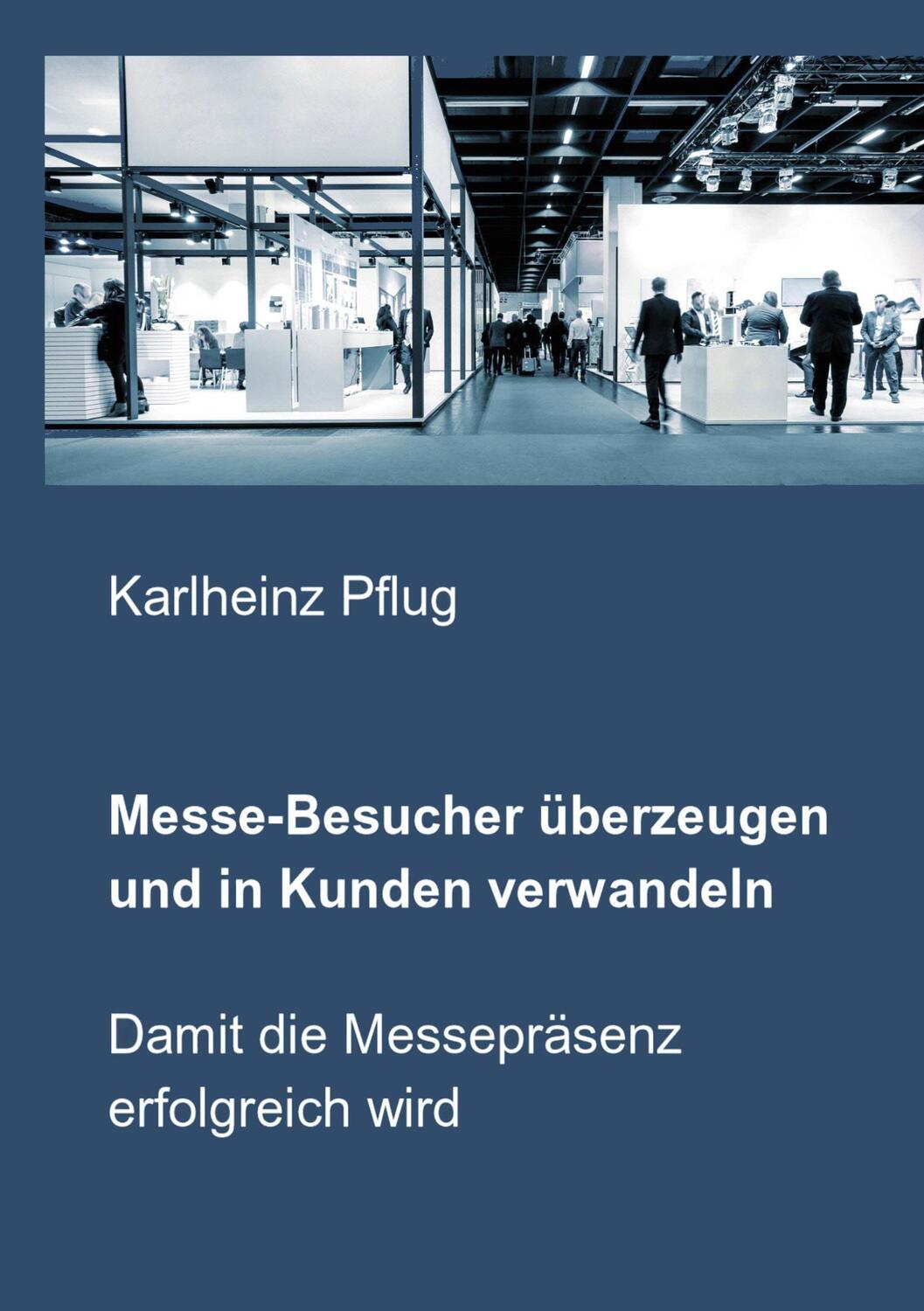 Cover: 9783748192800 | Messe-Besucher überzeugen und in Kunden verwandeln | Karlheinz Pflug