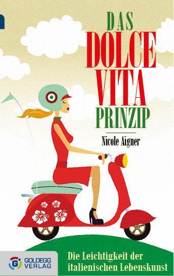 Cover: 9783902903211 | Das Dolce Vita-Prinzip | Nicole Aigner | Taschenbuch | Deutsch | 2013