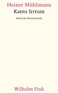 Cover: 9783770555222 | Kants Irrtum | Kritik der Neuroästhetik | Heiner Mühlmann | Buch