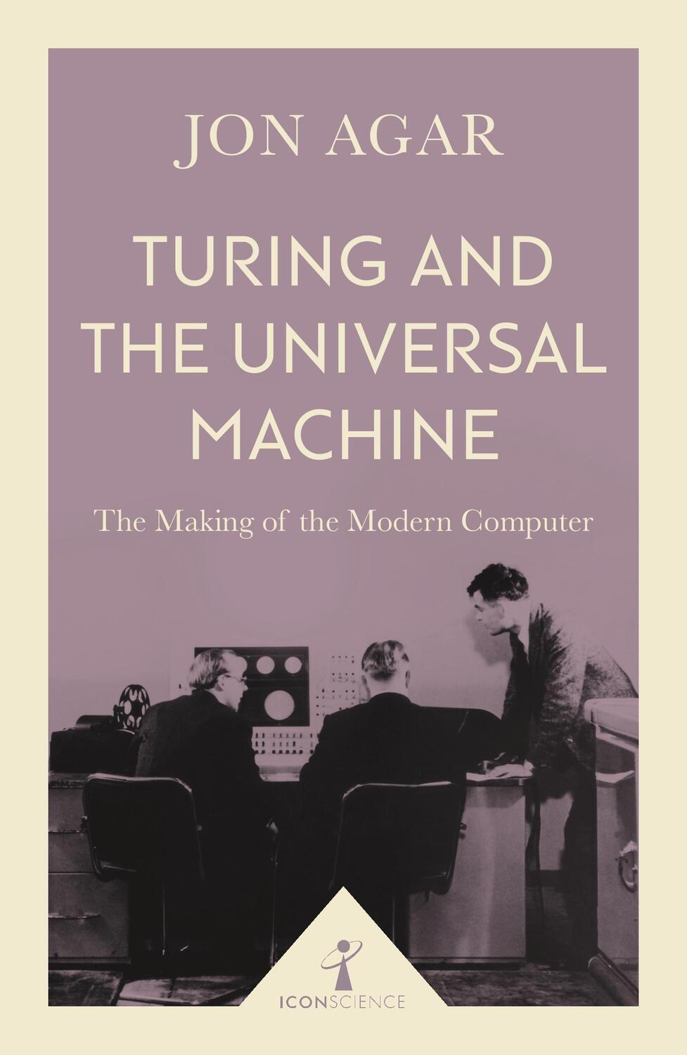 Cover: 9781785782381 | Turing and the Universal Machine (Icon Science) | Jon Agar | Buch