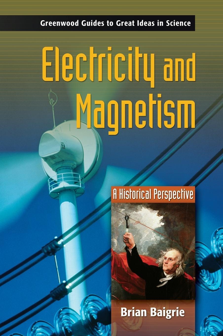 Cover: 9780313333583 | Electricity and Magnetism | A Historical Perspective | Brian Baigrie