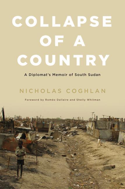 Cover: 9780773551268 | Collapse of a Country: A Diplomat's Memoir of South Sudan | Coghlan