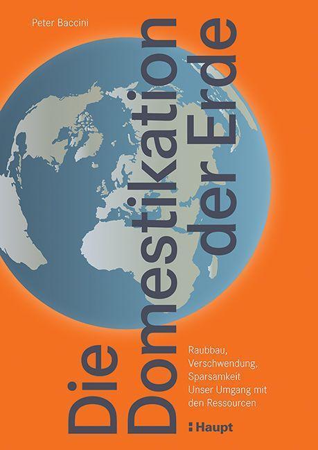 Cover: 9783258083445 | Die Domestikation der Erde | Peter Baccini | Buch | 296 S. | Deutsch