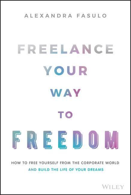 Cover: 9781119893233 | Freelance Your Way to Freedom | Alexandra Fasulo | Buch | 272 S.