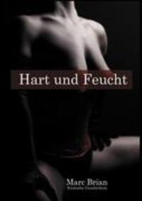 Cover: 9783839149287 | Hart und Feucht | Erotische Geschichten | Marc Brian | Taschenbuch