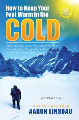 Cover: 9781649220677 | How to Keep Your Feet Warm in the Cold (LARGE PRINT) | Aaron Linsdau
