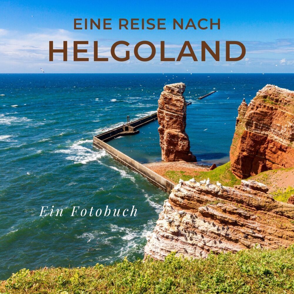 Cover: 9783750513945 | Eine Reise nach Helgoland | Ein Fotobuch | Tania Sardi | Taschenbuch