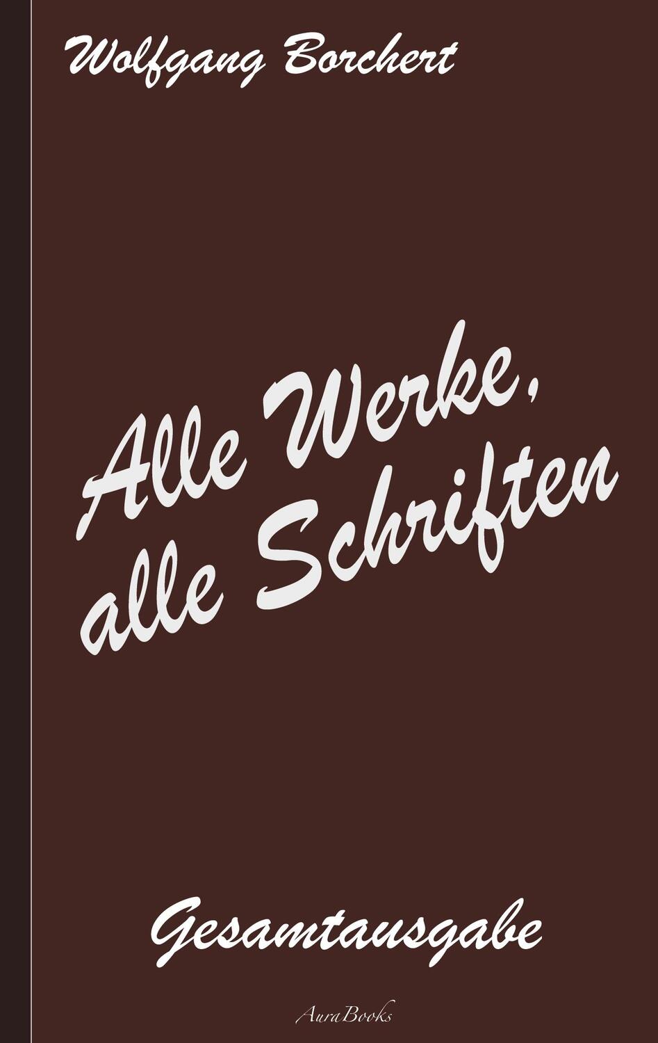 Cover: 9783754341391 | Wolfgang Borchert: Alle Werke, alle Schriften | Die Gesamtausgabe