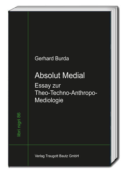 Cover: 9783959485197 | Absolut Medial | Essay zur Theo-Techno-Anthropo-Mediologie | Burda