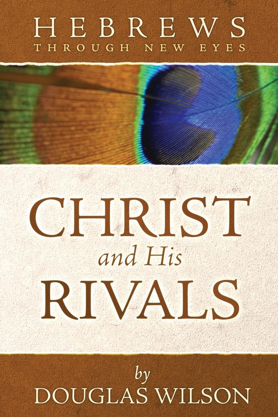 Cover: 9780975391471 | Christ and His Rivals | Hebrews Through New Eyes | Douglas Wilson