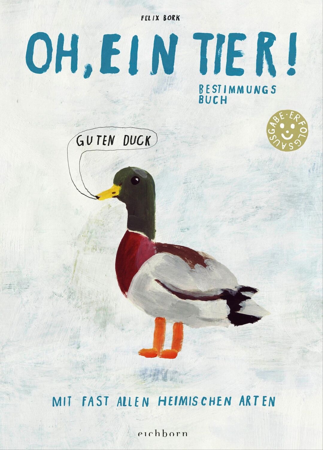 Cover: 9783847900504 | Oh, ein Tier | Mit fast allen heimischen Arten | Felix Bork | Buch