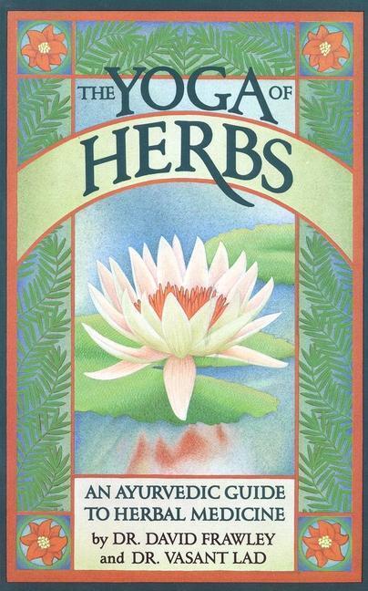 Cover: 9780941524247 | The Yoga of Herbs | An Ayurvedic Guide to Herbal Medicine | Buch