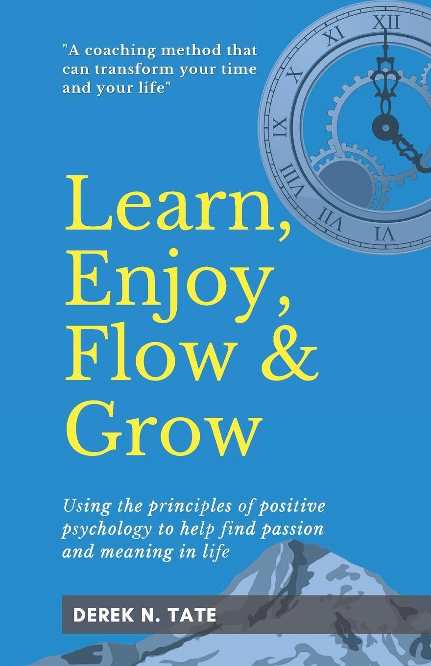 Cover: 9780955625190 | Learn, Enjoy, Flow, &amp; Grow | Derek N. Tate | Taschenbuch | Paperback