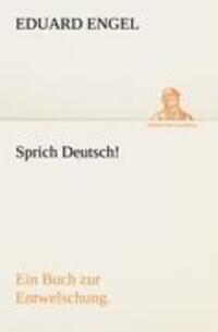 Cover: 9783842489387 | Sprich Deutsch! | Ein Buch zur Entwelschung. | Eduard Engel | Buch