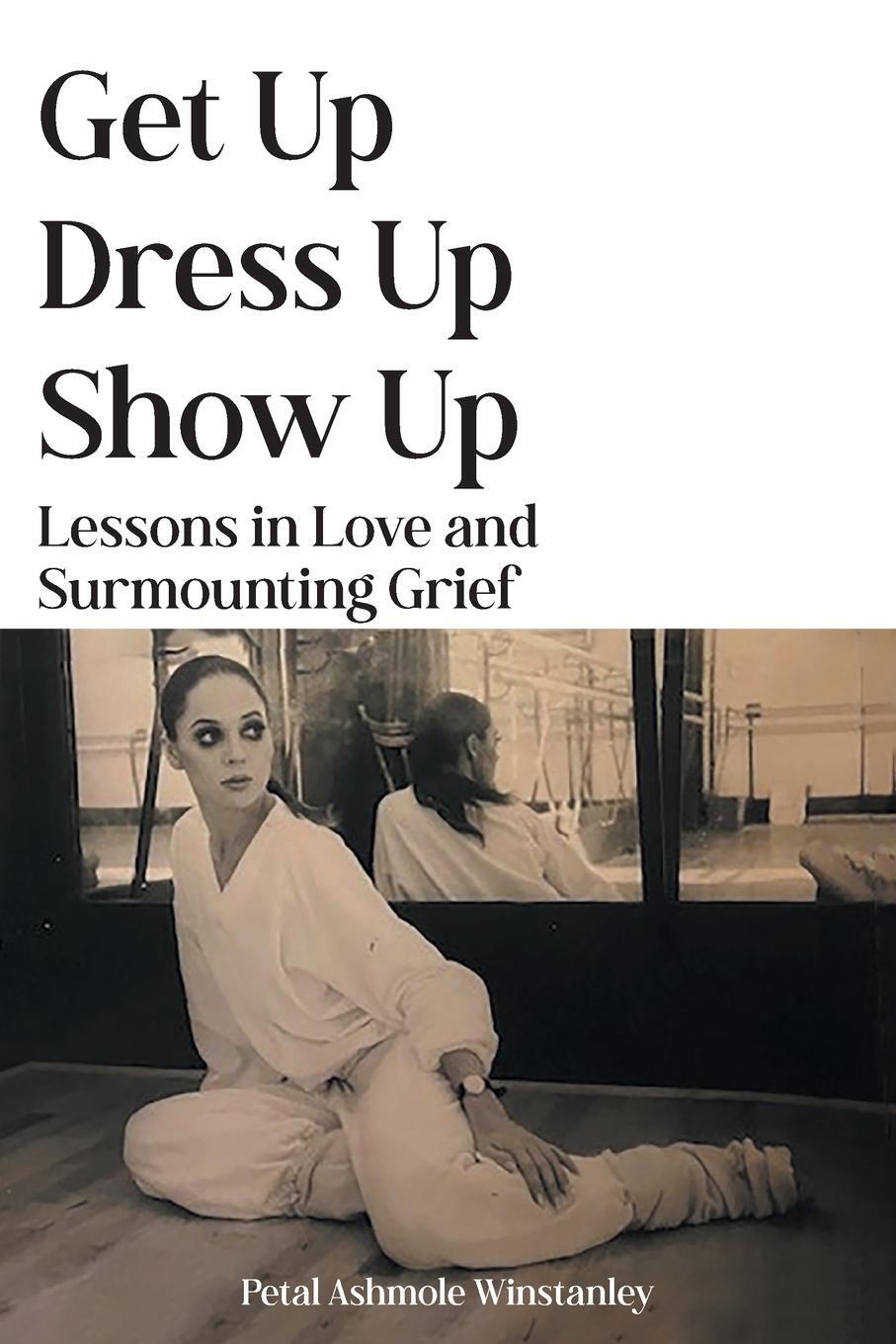 Cover: 9781803818108 | Get Up, Dress Up, Show Up | Lessons in Love and Surmounting Grief