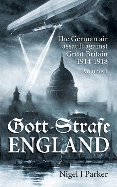 Cover: 9781909982710 | Gott Strafe England: The German Air Assault Against Great Britain...