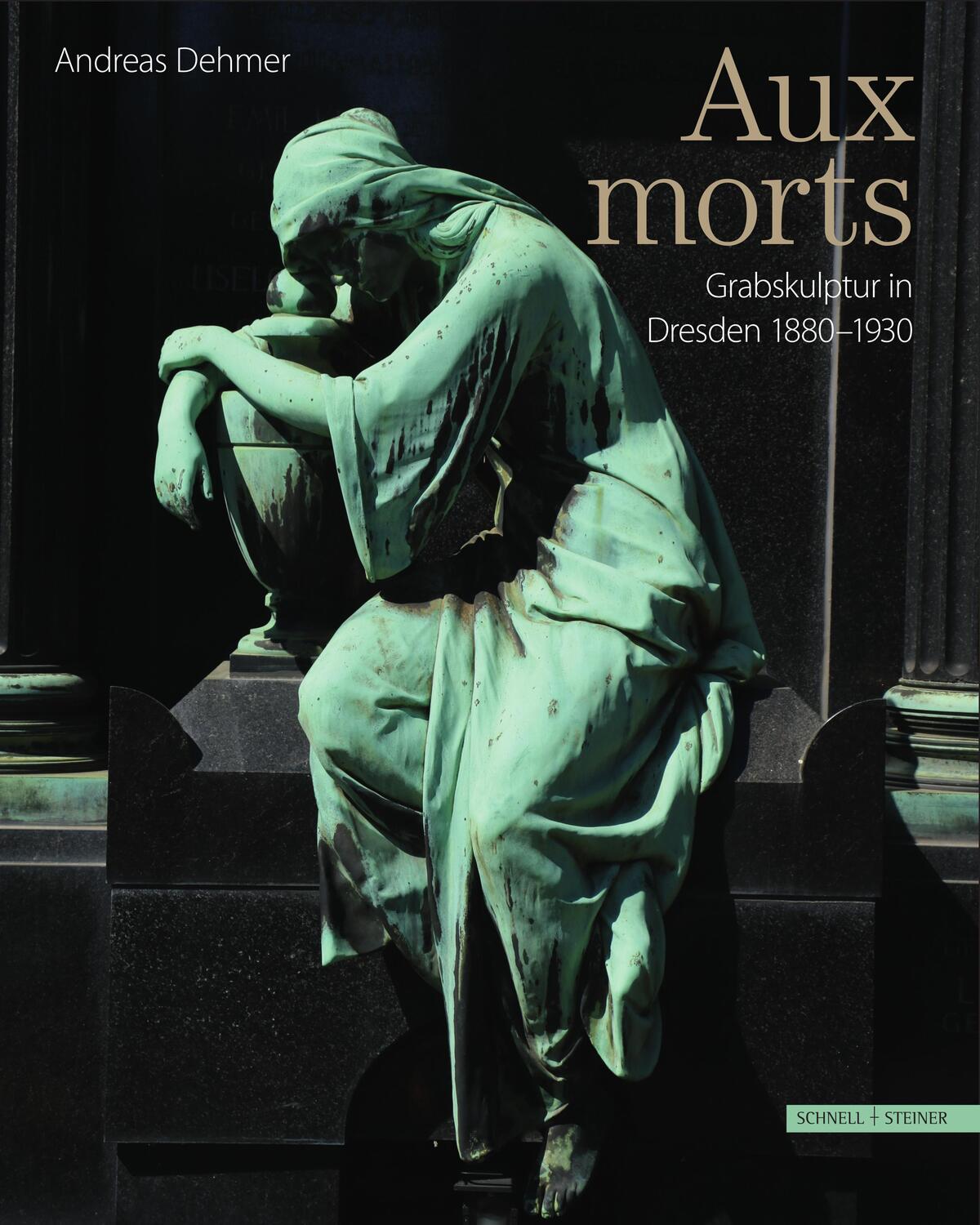 Cover: 9783795435813 | Aux Morts | Grabskulptur in Dresden 1880-1930 | Andreas Dehmer | Buch