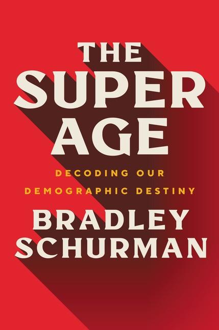 Cover: 9780063048751 | The Super Age | Decoding Our Demographic Destiny | Bradley Schurman