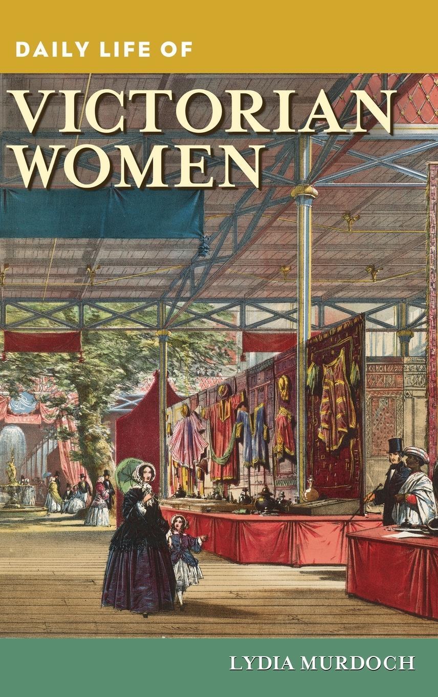 Cover: 9780313384981 | Daily Life of Victorian Women | Lydia Murdoch | Buch | Englisch | 2013