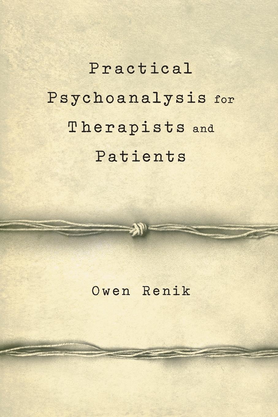 Cover: 9781590512371 | Practical Psychoanalysis for Therapists and Patients | Owen Renik