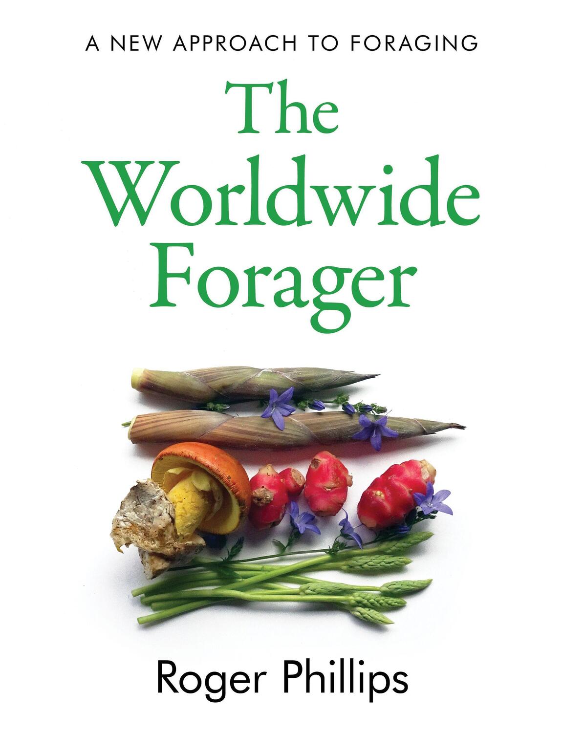Cover: 9781783528820 | The Worldwide Forager | Roger Phillips | Buch | Englisch | 2020