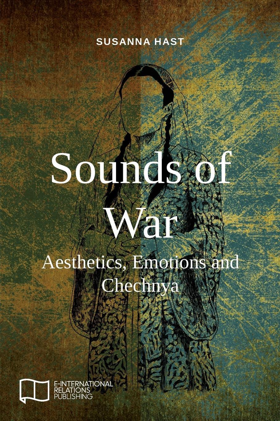 Cover: 9781910814352 | Sounds of War | Aesthetics, Emotions and Chechnya | Susanna Hast