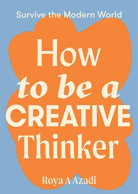 Cover: 9781743797198 | How to Be a Creative Thinker | Roya A. Azadi | Buch | Englisch | 2022