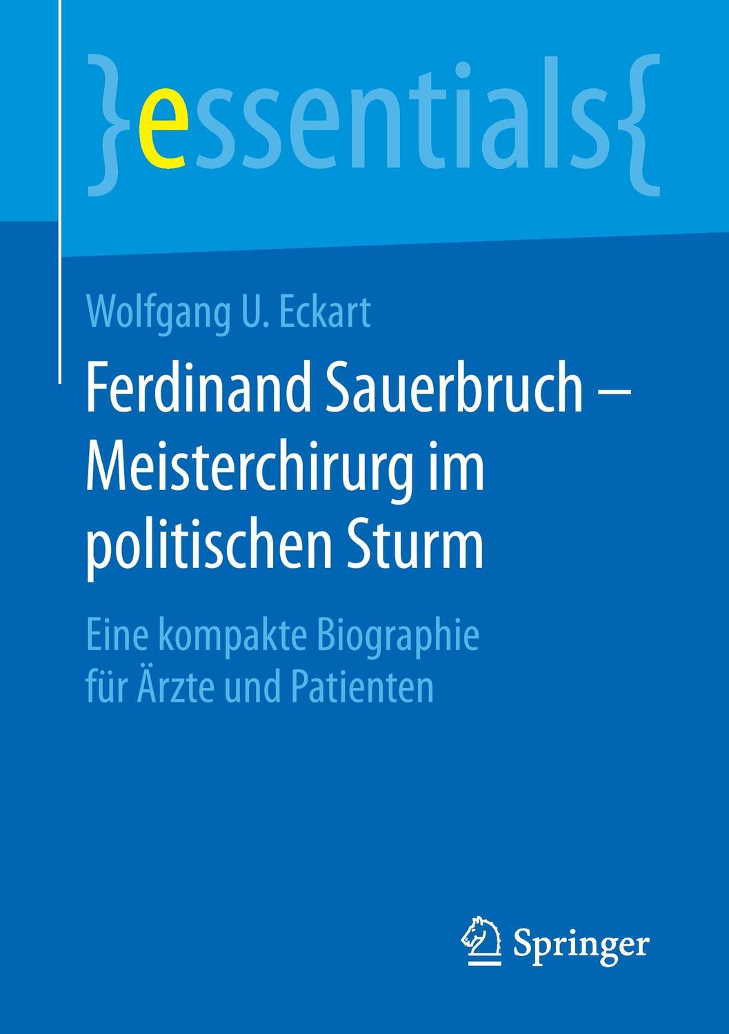 Cover: 9783658125462 | Ferdinand Sauerbruch - Meisterchirurg im politischen Sturm | Eckart