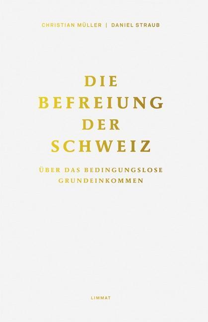 Cover: 9783857916731 | Die Befreiung der Schweiz | Über das bedingungslose Grundeinkommen