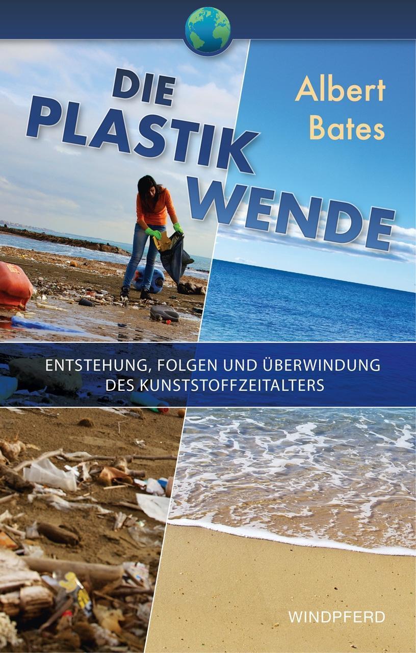 Cover: 9783864102226 | Die Plastik-Wende | Die Last des Plastik - Ausmaß und Auswege | Bates