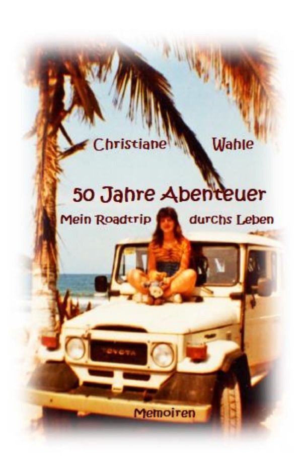 Cover: 9783759804747 | 50 Jahre Abenteuer | Mein Roadtrip durchs Leben. DE | Christiane Wahle