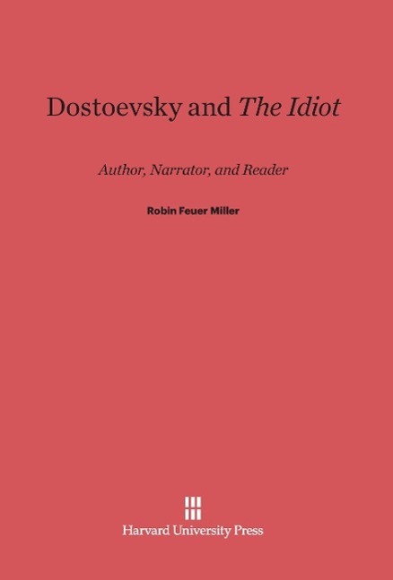 Cover: 9780674182523 | Dostoevsky and The Idiot | Author, Narrator, and Reader | Miller