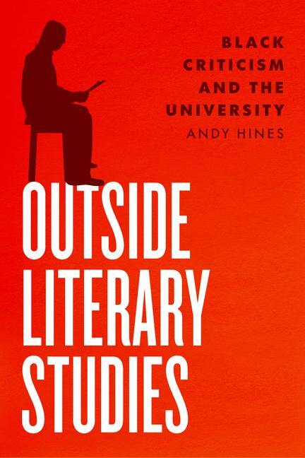 Cover: 9780226818580 | Outside Literary Studies | Black Criticism and the University | Hines