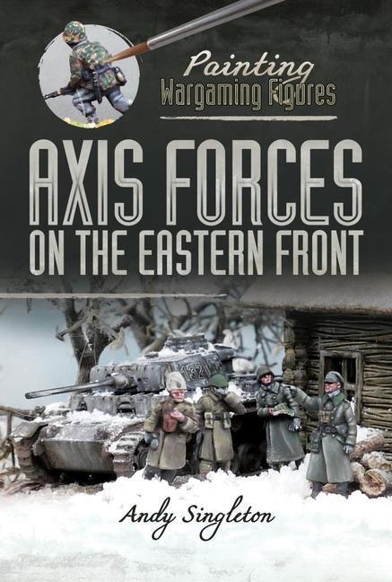 Cover: 9781526765604 | Painting Wargaming Figures: Axis Forces on the Eastern Front | Buch