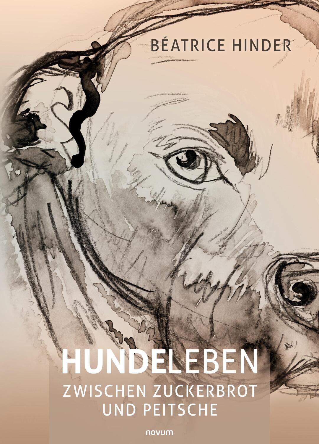 Cover: 9783991076827 | Hundeleben - zwischen Zuckerbrot und Peitsche | Béatrice Hinder | Buch
