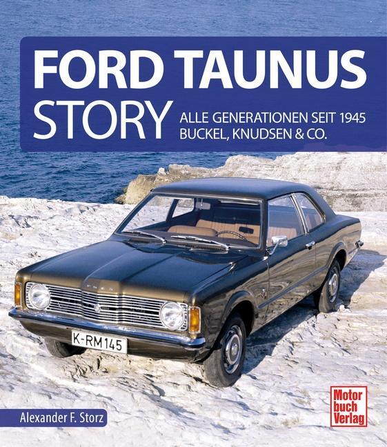Cover: 9783613044395 | Ford Taunus Story | Alle Generationen seit 1945 Buckel, Knudsen & Co