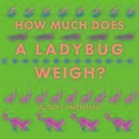 Cover: 9781910126981 | How Much Does a Ladybird Weigh? | Alison Limentani | Taschenbuch