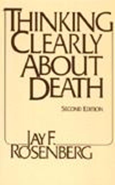 Cover: 9780872204263 | Thinking Clearly about Death | Second Edition | Jay F. Rosenberg